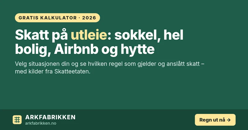Skatt på utleie av bolig 2026: kalkulator for sokkel, hel bolig, Airbnb og hytte